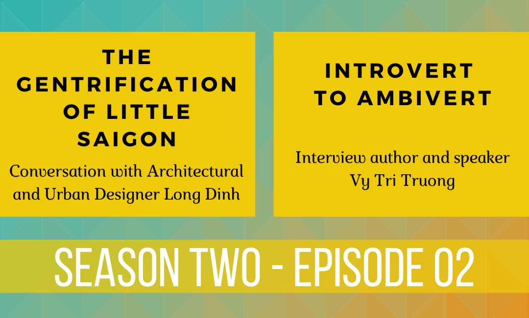 The Gentrification of Little Saigon | Introvert to Ambivert | SE02EP02